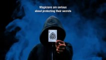 Magicians are serious about protecting their secrets!