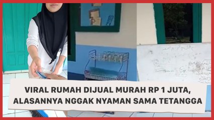 Viral Rumah Dijual Murah Rp 1 Juta, Alasannya Nggak Nyaman sama Tetangga