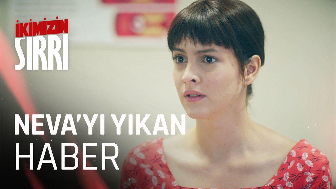Neva'yı yıkan haber ne?- İkimizin Sırrı 1. Bölüm
