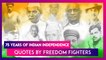 75 Years Of India’s Independence: Great Quotes by Mahatma Gandhi, Pandit Jawaharlal Nehru, Sardar Vallabhai Patel & Others