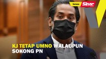 KJ tetap UMNO walaupun sokong PN