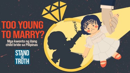 TOO YOUNG TO MARRY? Mga kuwento ng ilang child bride sa Pilipinas | Stand for Truth