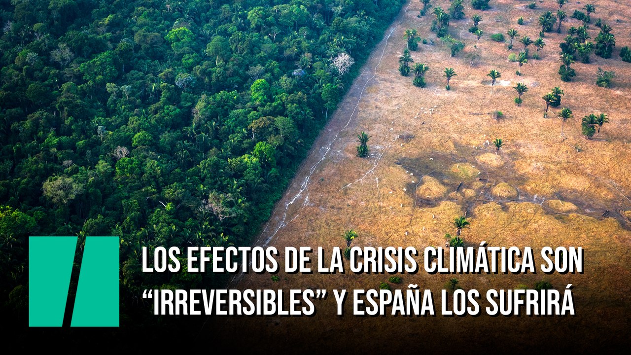 Los efectos de la crisis climática son “irreversibles” y España los sufrirá