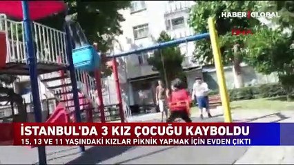 Yer İstanbul Hadımköy... Piknik yapmak için evden çıkan 3 kız çocuğu ortadan kayboldu