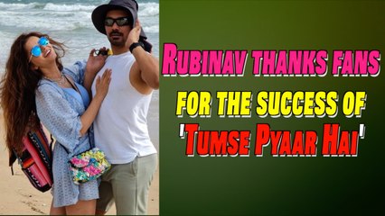 Rubina Dilaik and Abhinav Shukla thanks fans for the success of the song 'Tumse Pyaar Hai'