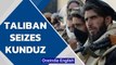 Taliban seizes northern city of Kunduz in Afghanistan | Oneindia News