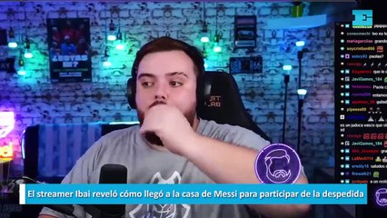 El streamer Ibai reveló cómo llegó a la casa de Messi para participar de la despedida