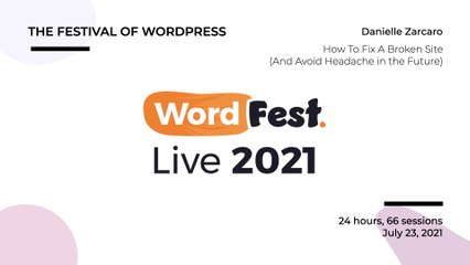 WordFest Live - Danielle Zarcaro - How To Fix A Broken Site (And Avoid Headache in the Future)