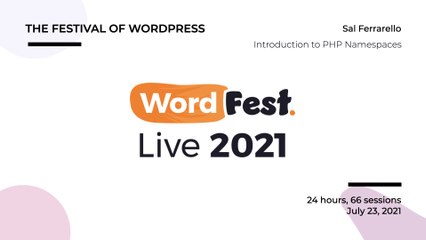 WordFest Live - Sal Ferrarello - Introduction to PHP Namespaces