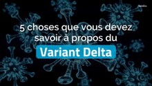 Coronavirus : 5 choses à savoir sur le variant Delta