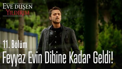 Feyyaz evin dibine kadar geldi - Eve Düşen Yıldırım 11. Bölüm