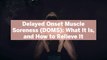 Delayed Onset Muscle Soreness (DOMS): What It Is, and How to Relieve It