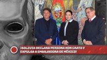 Bolivia declara persona non grata y expulsa a embajadora de México!