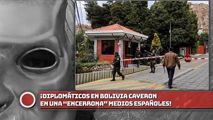 ¡Diplomáticos en Bolivia cayeron en una “Encerrona” medios españoles!