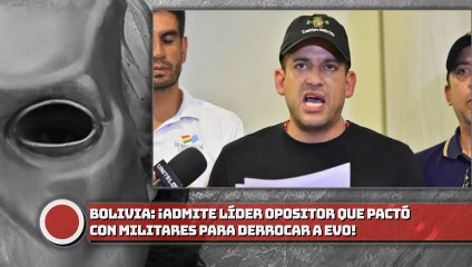 Bolivia: admite líder opositor que pactó con militares para derrocar a Evo