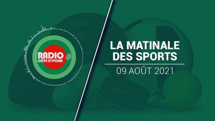 La Matinale des Sport du 09 août 2021 [Radio Côte d'Ivoire]