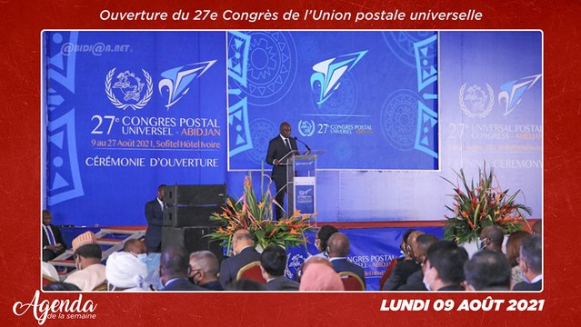 Agenda de la semaine du 09 au 14 Août 2021-Ouverture du 27ème congrès de l’Union Postale Universelle à Abidjan