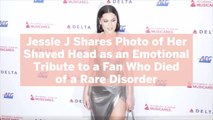 Jessie J Shares Photo of Her Shaved Head as an Emotional Tribute to a Fan Who Died of a Rare Disorder