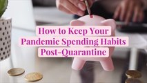 How to Keep Your Pandemic Spending Habits Post-Quarantine
