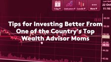 Tips for Investing Better From One of the Country's Top Wealth Advisor Moms
