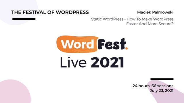 WordFest Live - Maciek Palmowski - Static WordPress - How To Make WordPress Faster And More Secure?