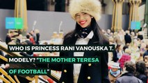 Who is Princess Rani Vanouska Modely? “THE MOTHER TERESA OF FOOTBALL”