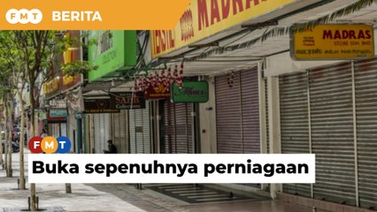 Lupakan fasa PPN, buka sepenuhnya perniagaan, Putrajaya diberitahu