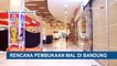 Pusat Perbelanjaan di Kota Bandung Segera Dibuka Kembali