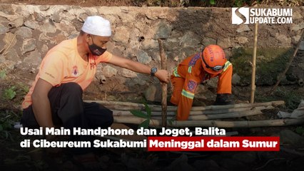Usai Main Handphone dan Joget, Balita di Cibeureum Sukabumi Meninggal dalam Sumur