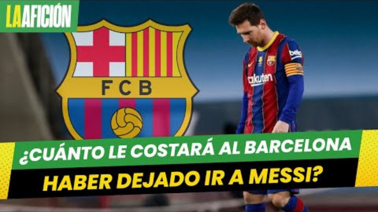 ¿Cuánto dinero le costará al Barcelona haber dejado ir a Leo Messi_