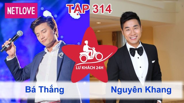 Lữ Khách 24 Giờ - Tập 314: Bá Thắng - Nguyên Khang