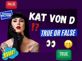 True or False With Kat Von D