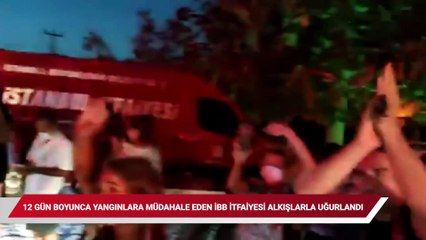 Antalya ve Muğla'da 12 gün boyunca yangınlara müdahale eden İBB itfaiyesi alkışlarla uğurlandı