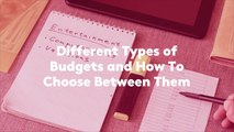 Different Types of Budgets and How To Choose Between Them