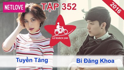 Lữ Khách 24 Giờ - Tập 352: Tuyền Tăng - Bi max ( Đăng Khoa)