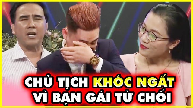 Bị bạn gái TỪ CHỐI HẸN HÒ, chàng chủ tịch BẬT KHÓC NỨC NỞ khiến MC Quyền Linh XÚC ĐỘNG I BMHH