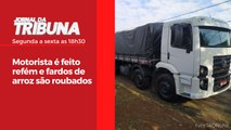 Motorista é feito refém e fardos de arroz são roubados