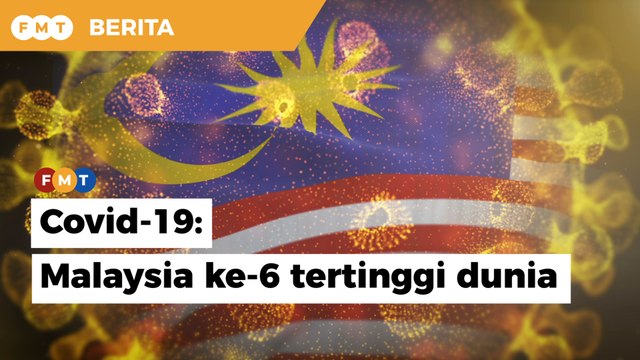 Malaysia ke-6 tertinggi dunia rekod kes Covid-19 per kapita minggu lalu