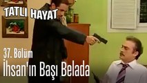 İhsan'ın başı belada - Tatlı Hayat 37. Bölüm
