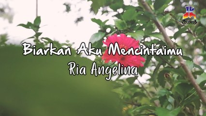 Ria Angelina - Biarkan Aku Mencintaimu (Official Lyric Video)
