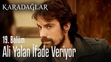 Ali yalan ifade veriyor - Karadağlar 19. Bölüm