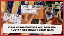 Viral Harga Voucher Wifi di Papua, Kuota 1 GB Senilai 1 Gram Emas