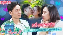 Ngôi Nhà Chung - Love House |Series 15 - Tập 11 : Để chọn người yêu, em cũng sẽ KHÔNG CHỌN ANH