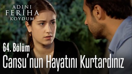 Cansu'nun hayatını kurtardınız - Adını Feriha Koydum 64. Bölüm