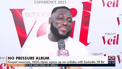 No Pressure Album: Gospel musician, MOG Music opens up on collabo with Sarkodie (11-8-21)