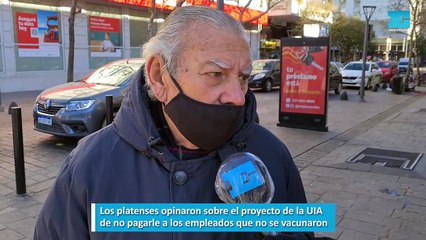 Los platenses opinaron sobre el proyecto de la UIA de no pagarle a los empleados que no se vacunaron
