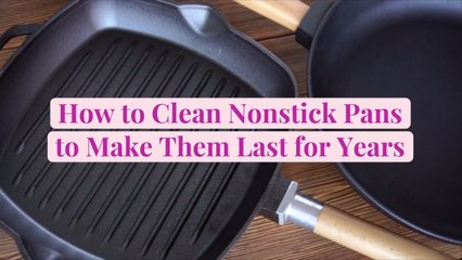 How to Clean Nonstick Pans to Make Them Last for Years