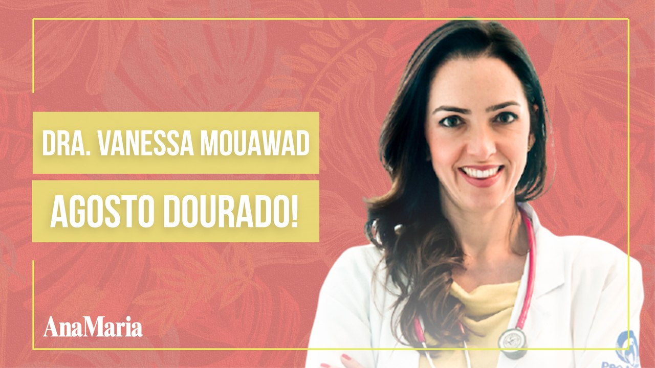 AGOSTO DOURADO: DRA. VANESSA MOUAWAD FALA SOBRE A IMPORTÂNCIA DA AMAMENTAÇÃO E DA GOLDEN HOUR