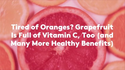 Tired of Oranges? Grapefruit Is Full of Vitamin C, Too (and Many More Healthy Benefits)