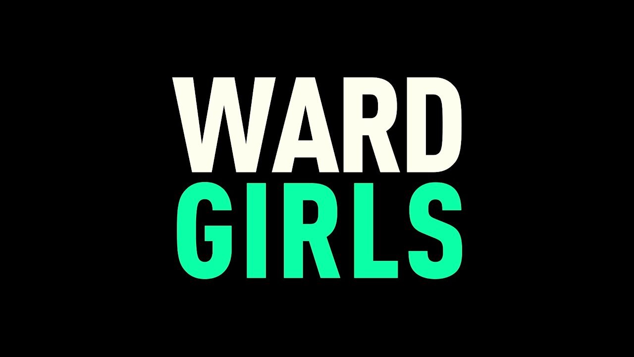 WARD GIRLS Official Documentary